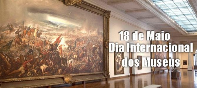 18 de Maio – Dia Internacional dos Museus 18 de Maio – Dia Internacional dos Museus